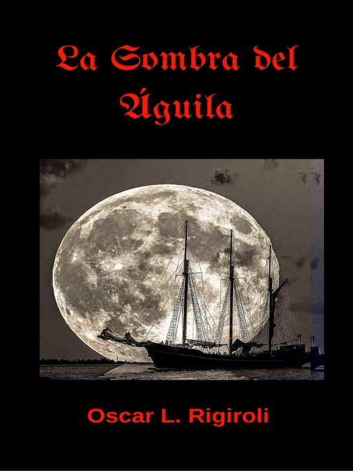 Title details for La Sombra del Aguila by Oscar L. Rigiroli - Available